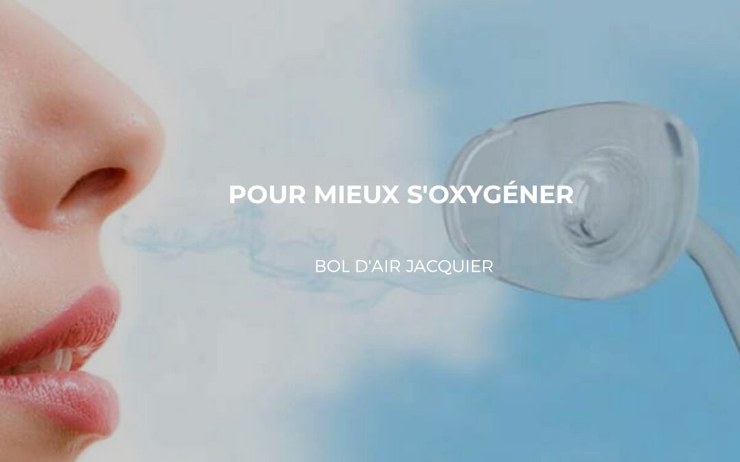 Le bol d’air Jacquier : Un meilleur métabolisme d’oxygénation